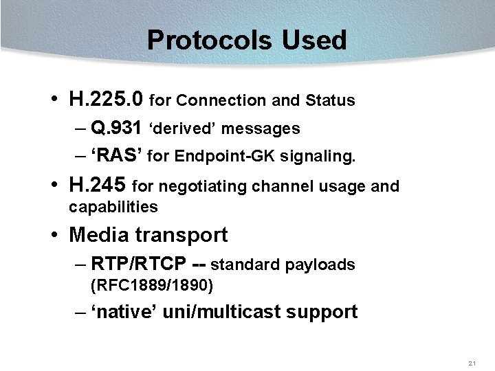 Protocols Used • H. 225. 0 for Connection and Status – Q. 931 ‘derived’