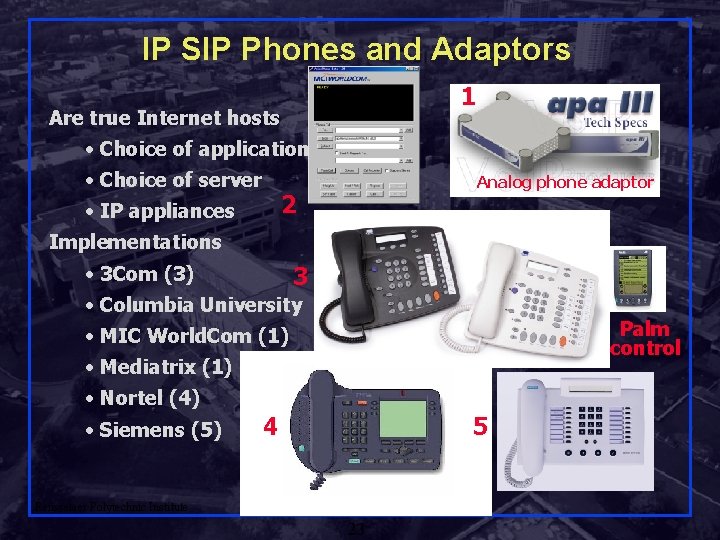 IP SIP Phones and Adaptors 1 Are true Internet hosts • Choice of application