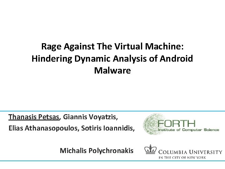 Rage Against The Virtual Machine: Hindering Dynamic Analysis of Android Malware Thanasis Petsas, Giannis