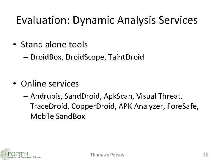 Evaluation: Dynamic Analysis Services • Stand alone tools – Droid. Box, Droid. Scope, Taint.