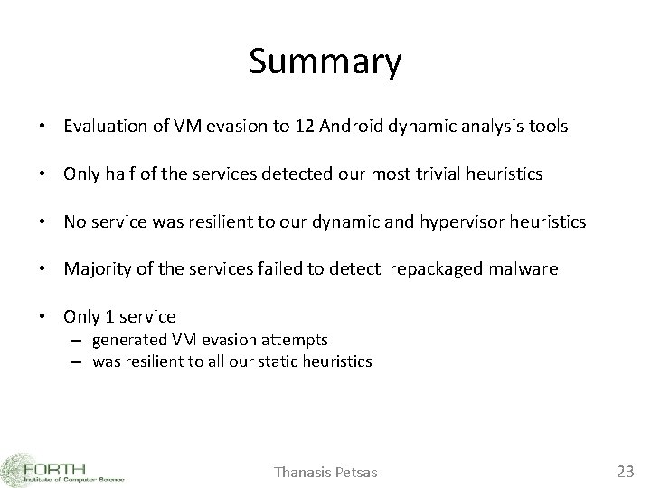 Summary • Evaluation of VM evasion to 12 Android dynamic analysis tools • Only