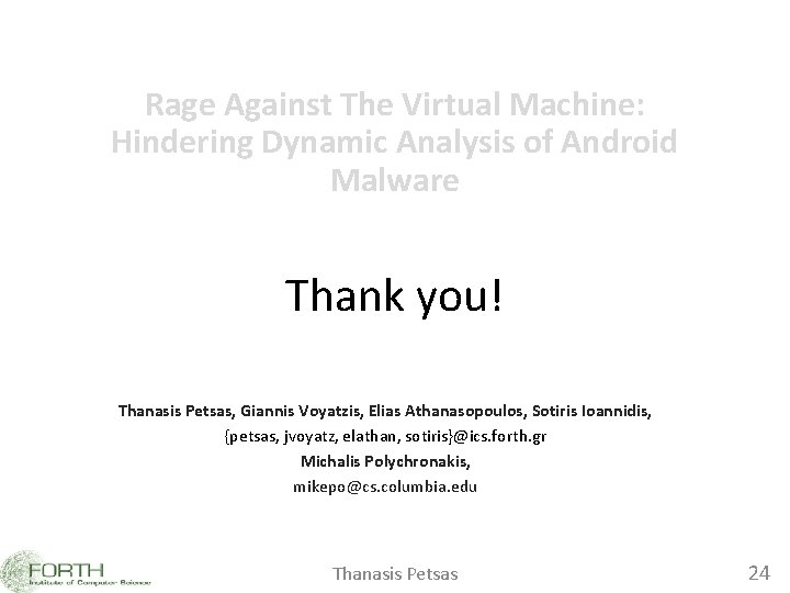 Rage Against The Virtual Machine: Hindering Dynamic Analysis of Android Malware Thank you! Thanasis