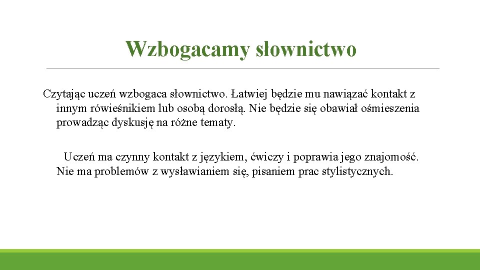 Wzbogacamy słownictwo Czytając uczeń wzbogaca słownictwo. Łatwiej będzie mu nawiązać kontakt z innym rówieśnikiem