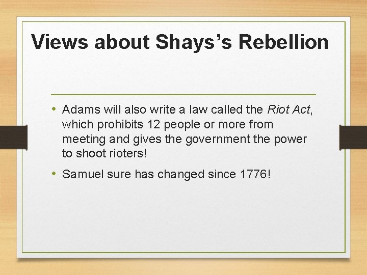 Views about Shays’s Rebellion • Adams will also write a law called the Riot