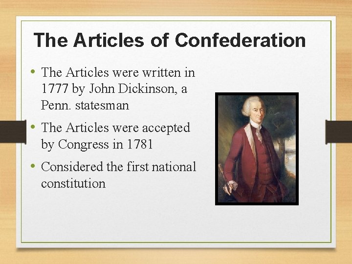 The Articles of Confederation • The Articles were written in 1777 by John Dickinson,