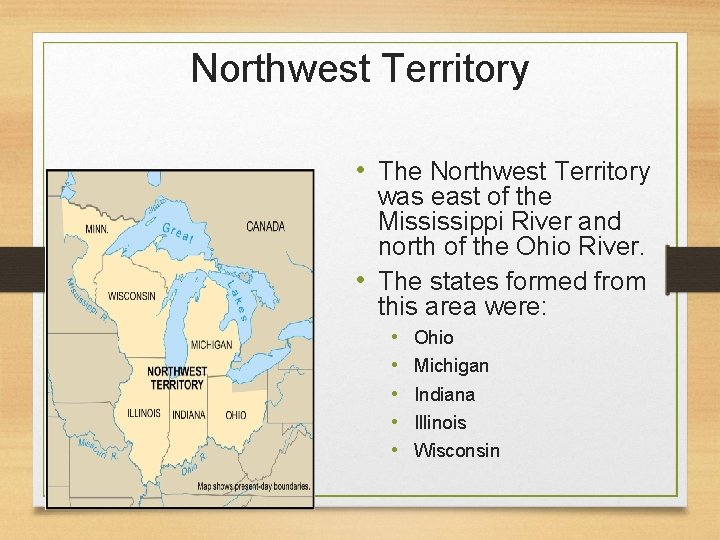 Northwest Territory • The Northwest Territory was east of the Mississippi River and north