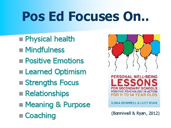 Pos Ed Focuses On. . n Physical health n Mindfulness n Positive Emotions n