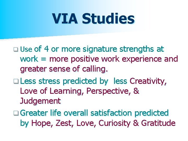 VIA Studies of 4 or more signature strengths at work = more positive work