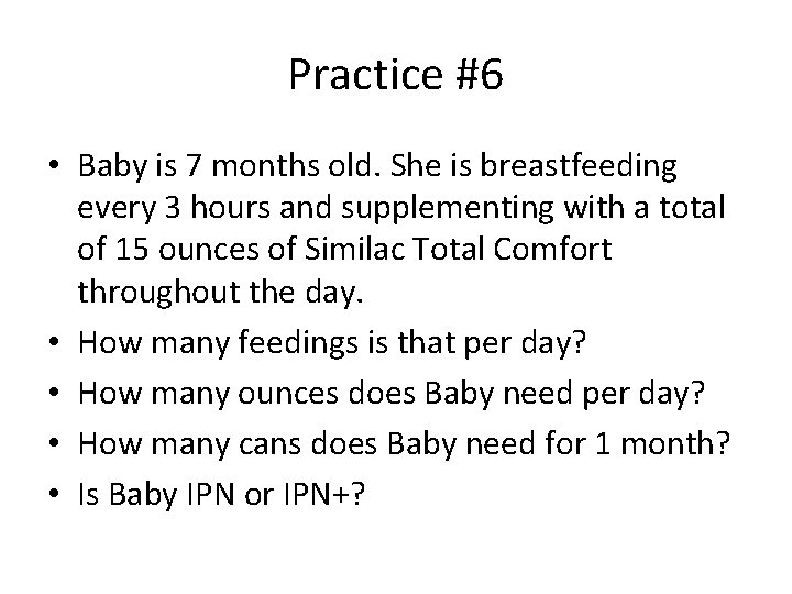 Practice #6 • Baby is 7 months old. She is breastfeeding every 3 hours