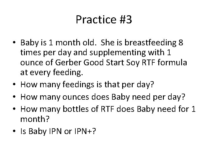 Practice #3 • Baby is 1 month old. She is breastfeeding 8 times per