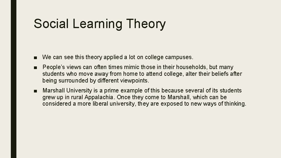 Social Learning Theory ■ We can see this theory applied a lot on college