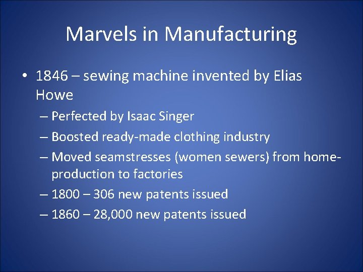 Marvels in Manufacturing • 1846 – sewing machine invented by Elias Howe – Perfected