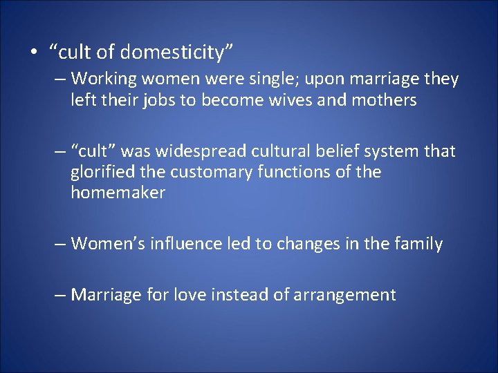  • “cult of domesticity” – Working women were single; upon marriage they left