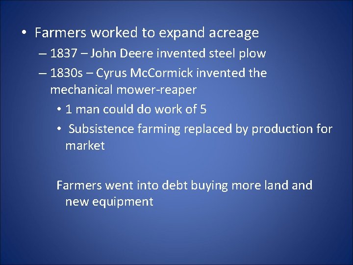  • Farmers worked to expand acreage – 1837 – John Deere invented steel