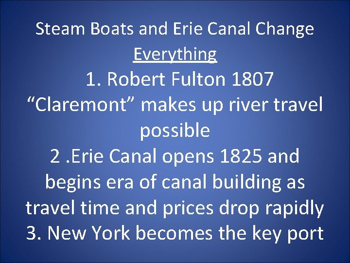 Steam Boats and Erie Canal Change Everything 1. Robert Fulton 1807 “Claremont” makes up