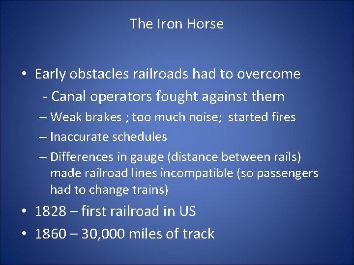 The Iron Horse • Early obstacles railroads had to overcome - Canal operators fought