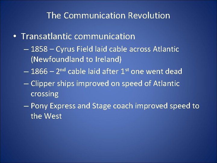 The Communication Revolution • Transatlantic communication – 1858 – Cyrus Field laid cable across
