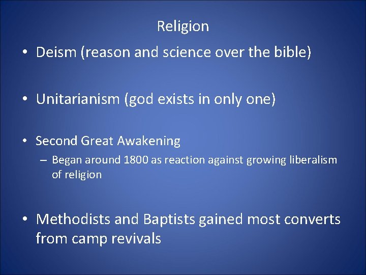 Religion • Deism (reason and science over the bible) • Unitarianism (god exists in