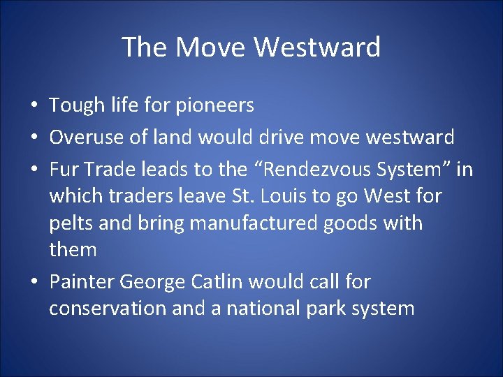 The Move Westward • Tough life for pioneers • Overuse of land would drive