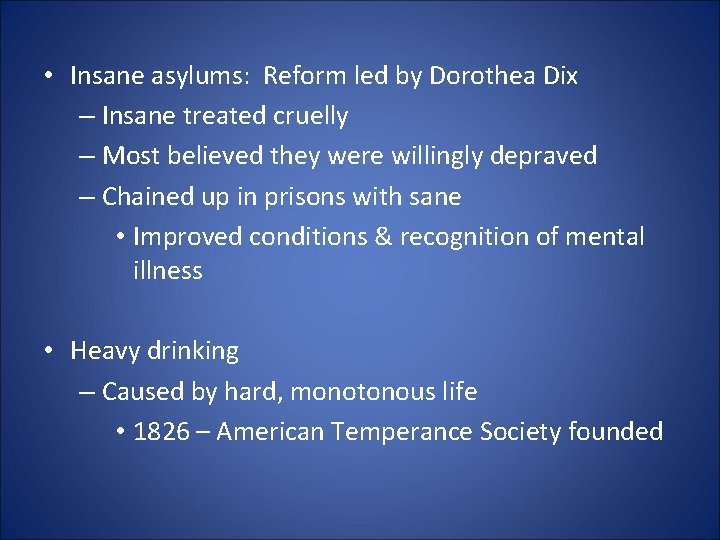  • Insane asylums: Reform led by Dorothea Dix – Insane treated cruelly –