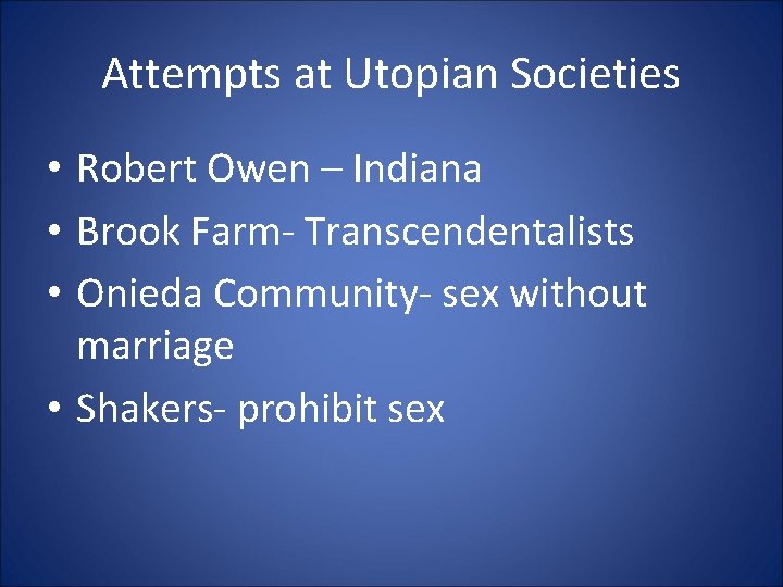 Attempts at Utopian Societies • Robert Owen – Indiana • Brook Farm- Transcendentalists •