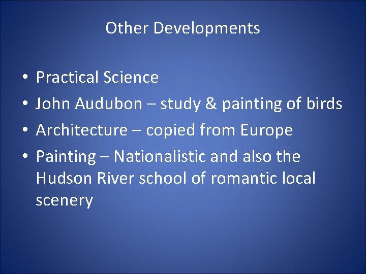 Other Developments • • Practical Science John Audubon – study & painting of birds