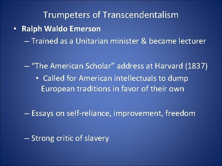 Trumpeters of Transcendentalism • Ralph Waldo Emerson – Trained as a Unitarian minister &
