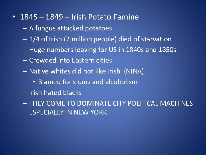  • 1845 – 1849 – Irish Potato Famine – A fungus attacked potatoes