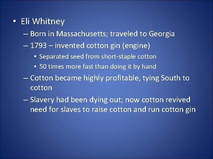  • Eli Whitney – Born in Massachusetts; traveled to Georgia – 1793 –