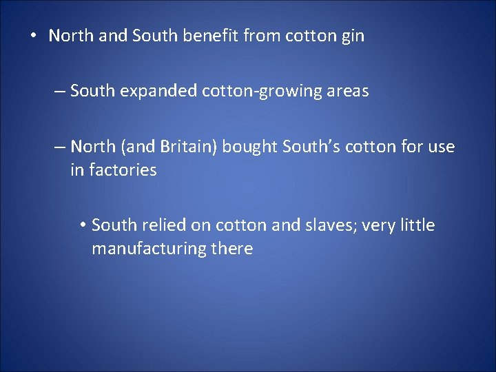  • North and South benefit from cotton gin – South expanded cotton-growing areas