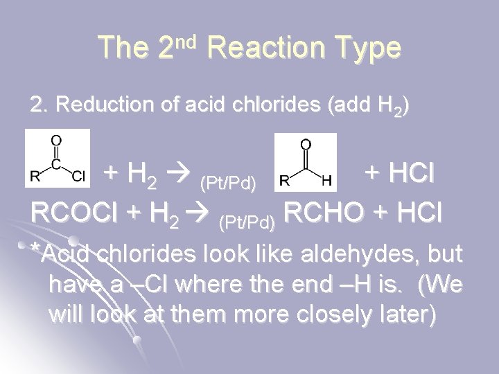 The 2 nd Reaction Type 2. Reduction of acid chlorides (add H 2) +