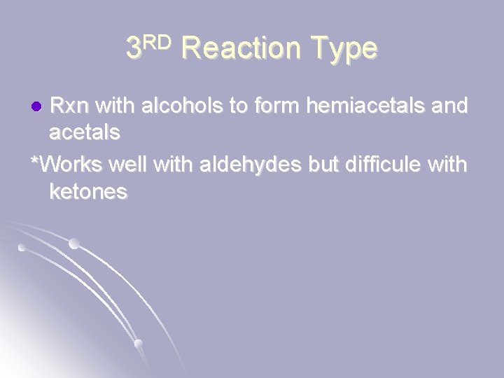 3 RD Reaction Type Rxn with alcohols to form hemiacetals and acetals *Works well