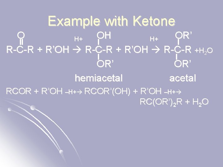 Example with Ketone O OH OR’ H+ H+ R-C-R + R’OH R-C-R +H 2