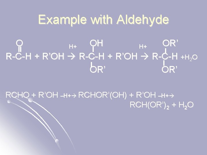 Example with Aldehyde O OH OR’ H+ H+ R-C-H + R’OH R-C-H +H 2