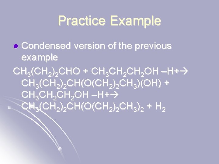 Practice Example Condensed version of the previous example CH 3(CH 2)2 CHO + CH