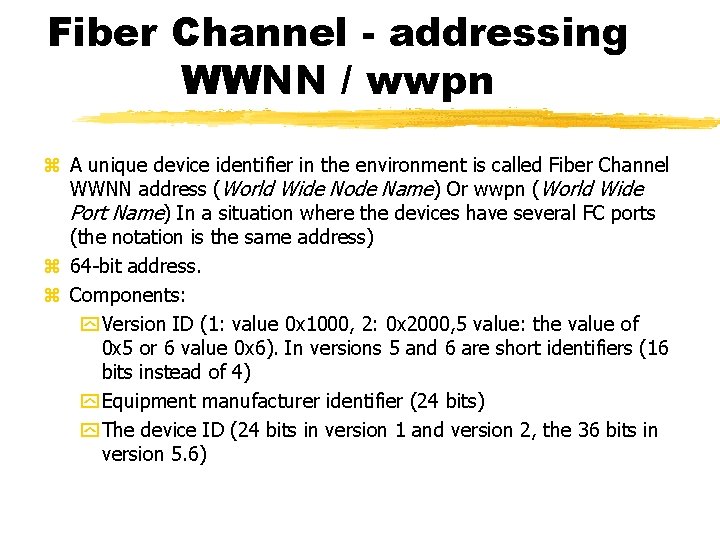 Fiber Channel - addressing WWNN / wwpn A unique device identifier in the environment