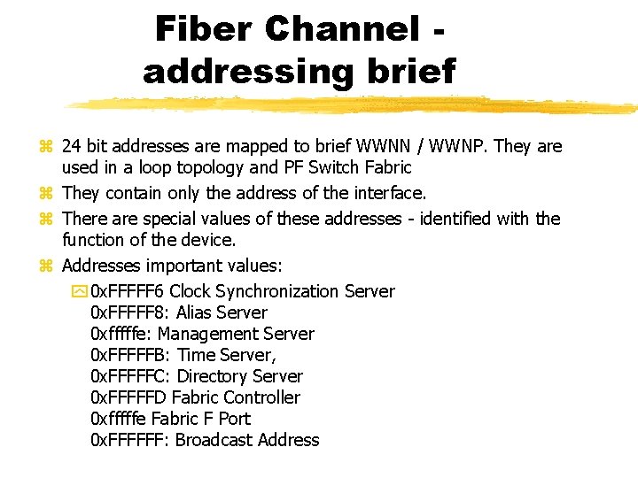 Fiber Channel addressing brief 24 bit addresses are mapped to brief WWNN / WWNP.