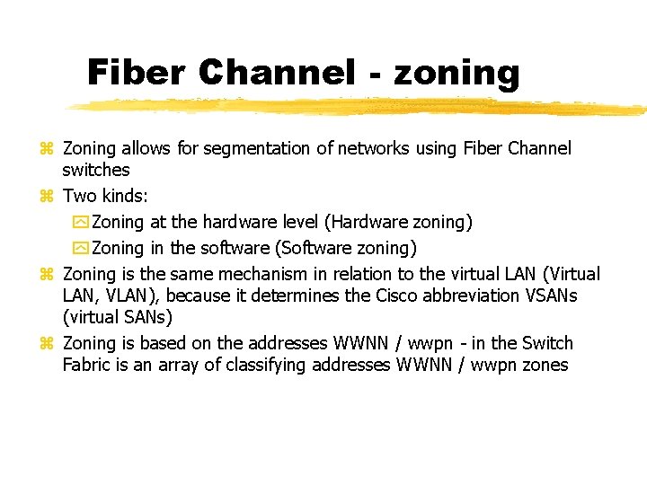 Fiber Channel - zoning Zoning allows for segmentation of networks using Fiber Channel switches