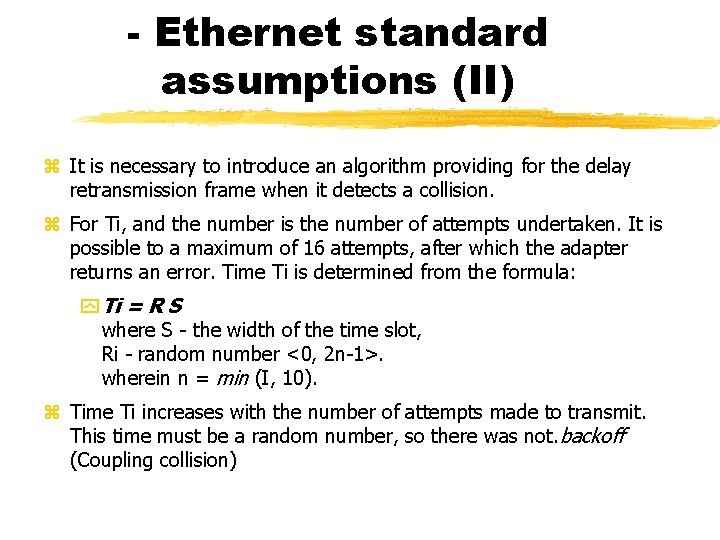 - Ethernet standard assumptions (II) It is necessary to introduce an algorithm providing for