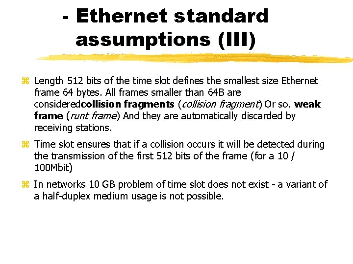 - Ethernet standard assumptions (III) Length 512 bits of the time slot defines the