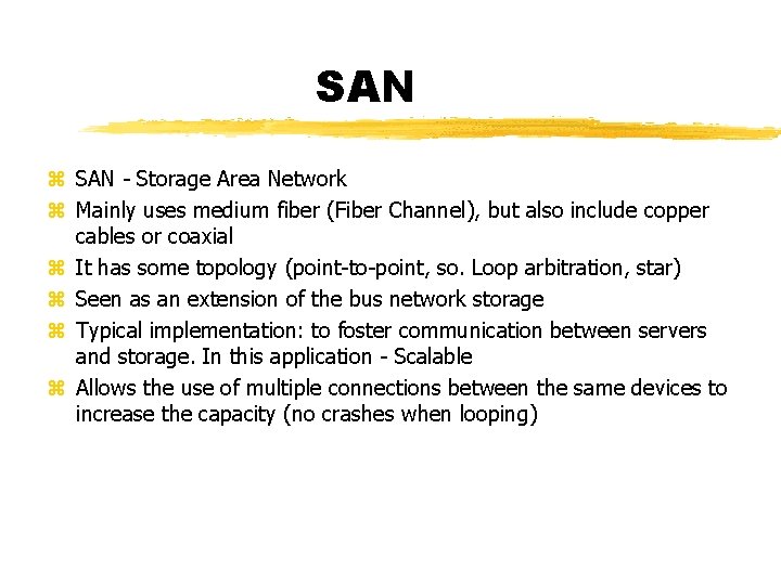 SAN - Storage Area Network Mainly uses medium fiber (Fiber Channel), but also include