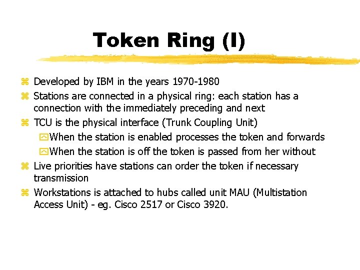 Token Ring (I) Developed by IBM in the years 1970 -1980 Stations are connected