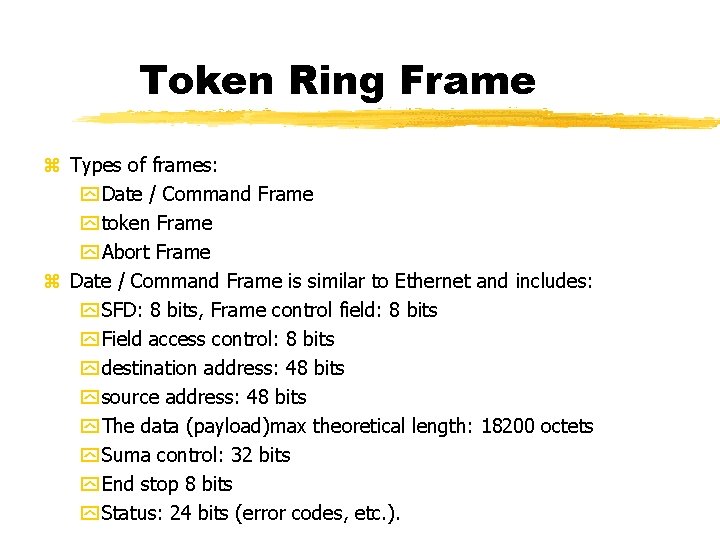 Token Ring Frame Types of frames: Date / Command Frame token Frame Abort Frame