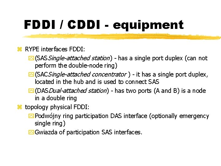 FDDI / CDDI - equipment RYPE interfaces FDDI: (SASSingle-attached station) - has a single