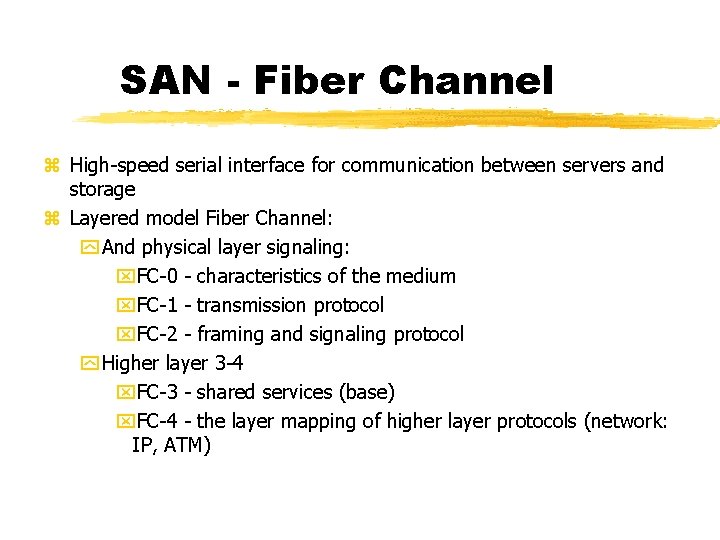 SAN - Fiber Channel High-speed serial interface for communication between servers and storage Layered