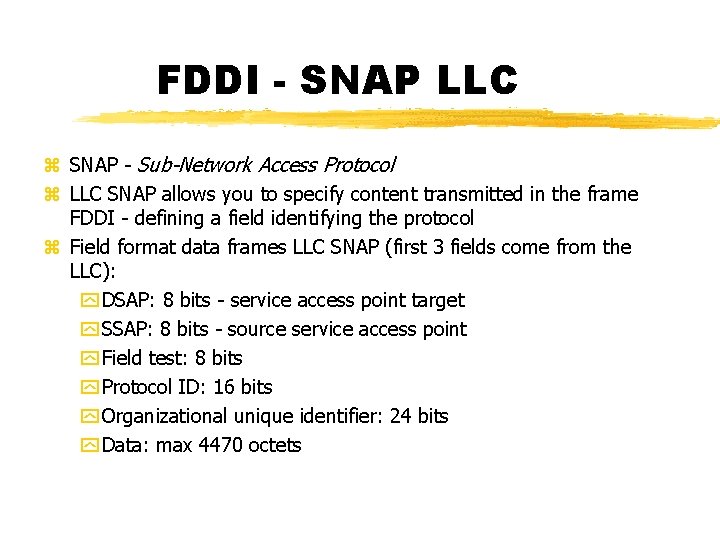 FDDI - SNAP LLC SNAP - Sub-Network Access Protocol LLC SNAP allows you to