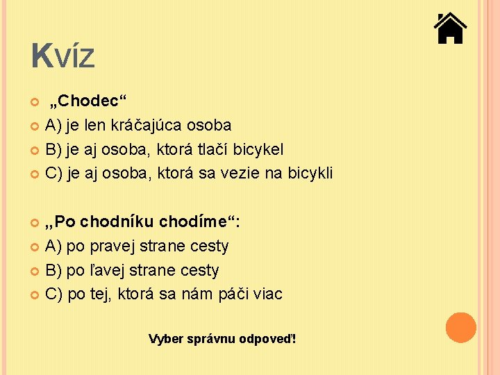 KVÍZ „Chodec“ A) je len kráčajúca osoba B) je aj osoba, ktorá tlačí bicykel