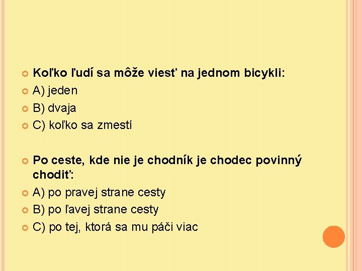 Koľko ľudí sa môže viesť na jednom bicykli: A) jeden B) dvaja C) koľko