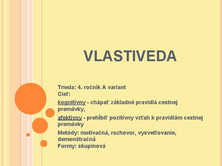 VLASTIVEDA Trieda: 4. ročník A variant Cieľ: kognitívny - chápať základné pravidlá cestnej premávky,