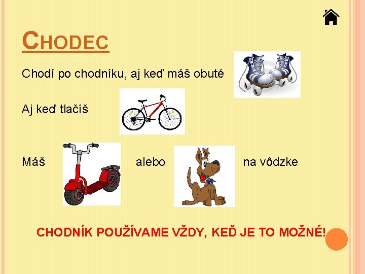 CHODEC Chodí po chodníku, aj keď máš obuté Aj keď tlačíš Máš alebo na